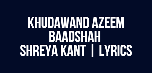 Khudawand Azeem Baadshah | Shreya Kant | Lyrics
