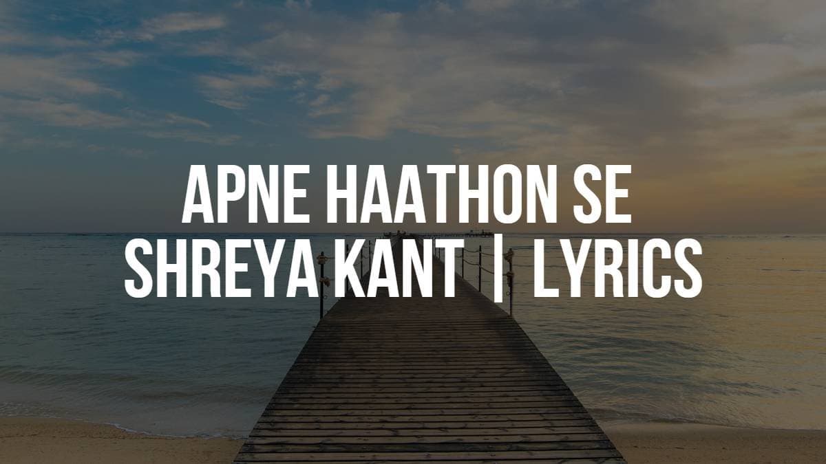 Apne Haathon Se | Shreya Kant | Lyrics