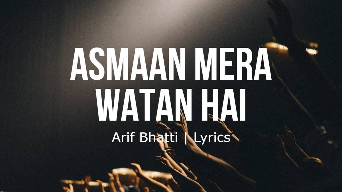 Asmaan Mera Watan Hai | Arif Bhatti | Lyrics