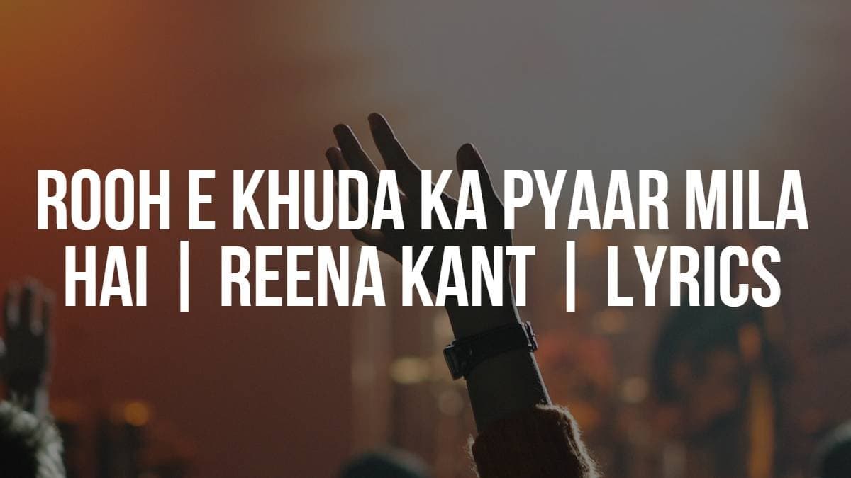 Rooh e Khuda Ka Pyaar Mila Hai | Reena Kant | Lyrics