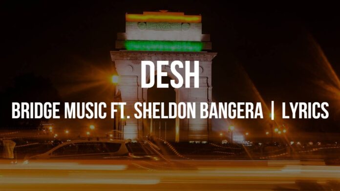 Desh | Bridge Music ft. Sheldon Bangera | Lyrics