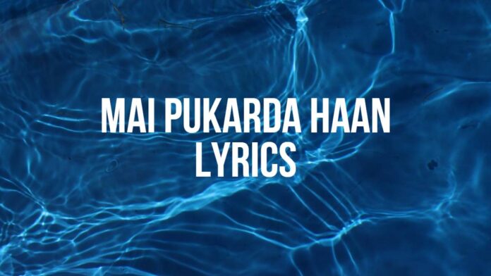 Mai Pukarda Haan Lyrics