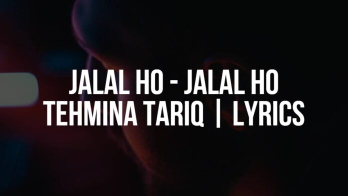 Jalal Ho - Jalal Ho | Tehmina Tariq | Lyrics