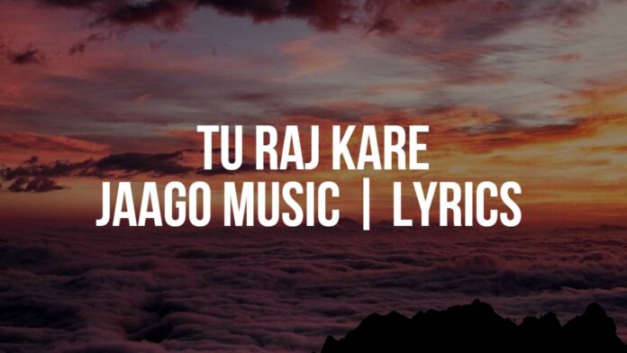 Tu Raj Kare | Jaago Music | Lyrics