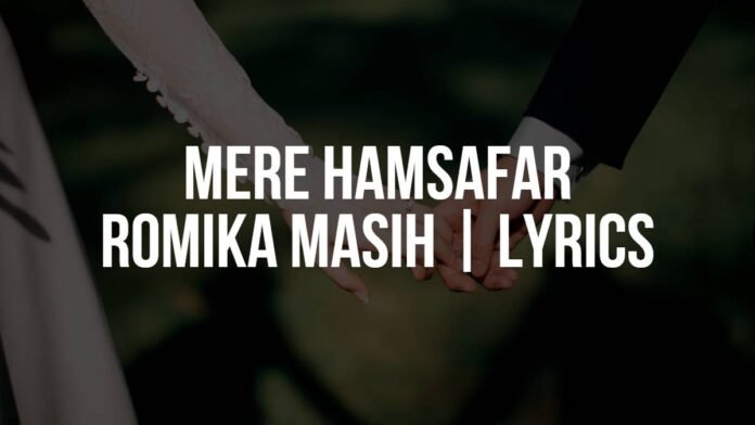 Mere Hamsafar "मेरे हमसफर" | Romika Masih | Lyrics