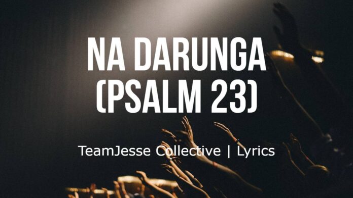 Na Darunga (Psalm 23) | TeamJesse Collective | Lyrics