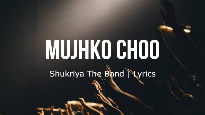 Mujhko Choo | Shukriya The Band | Lyrics