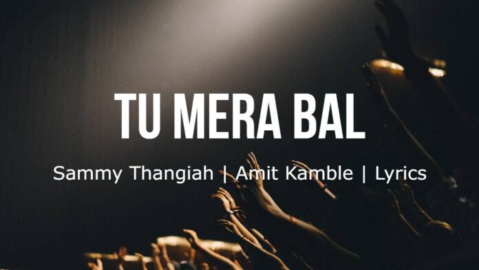 Tu Mera Bal-Sammy Thangiah-Amit Kamble -Lyrics Tu Mera Bal | Sammy Thangiah | Amit Kamble | Lyrics