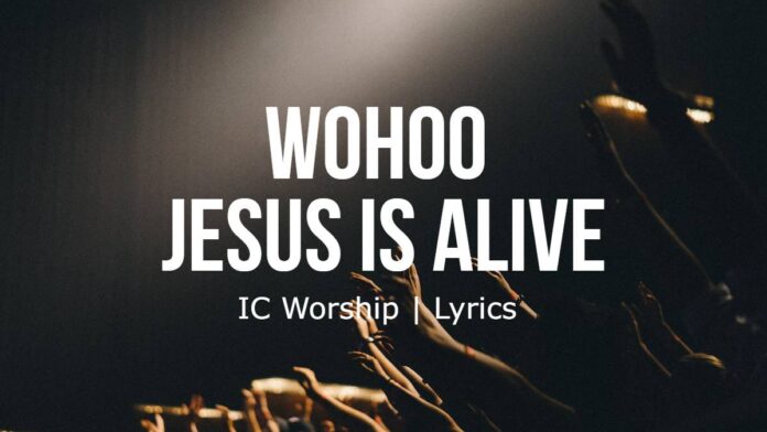 Wohoo (Jesus Is Alive) | IC Worship | Lyrics