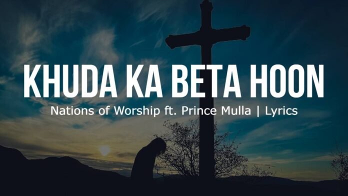 Khuda Ka Beta Hoon | Nations of Worship ft. Prince Mulla | Lyrics | Photo