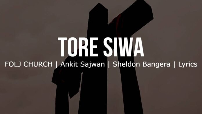 Tore Siwa - FOLJ CHURCH - Ankit Sajwan - Sheldon Bangera - Lyrics - Image TORE SIWA | FOLJ CHURCH | Ankit Sajwan | Sheldon Bangera | Lyrics | Image